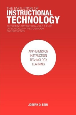 THE EVOLUTION OF INSTRUCTIONAL TECHNOLOG by ESIN, JOSEPH O. Paperback Self Help
