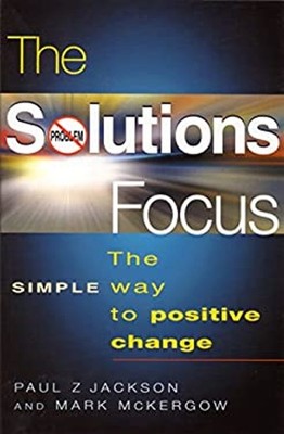 The Solutions Focus : The Simple Way to Positive Change Paperback