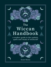 The Wiccan Handbook: A Modern Guide to the Symbols, Spells and Rituals of Witch,