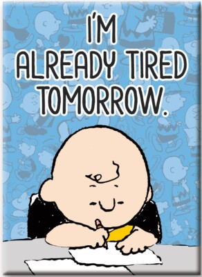 Peanuts Charlie Brown I'm Already Tired Tomorrow Refrigerator Magnet NEW UNUSED