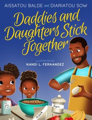 Daddies and Daughters Stick Together : Book 1 Aissatou, Sow, Diar
