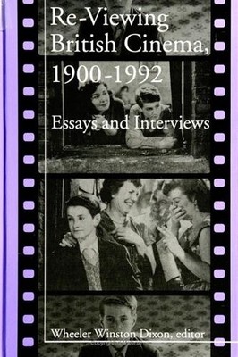 Re-Viewing British Cinema, 1900-1992: Essays and Int...