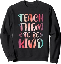 Teach Them To Be Kind Colors Nice Present Students Unisex Crewneck Sweatshirt