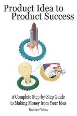 Product Idea to Product Success: A Complete Step-by-Step Guide to Making  - GOOD