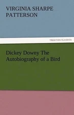 Dickey Downy the Autobiography of a Bird by Virginia Sharpe Patterson (English) 