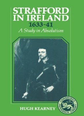 Strafford in Ireland 1633-1641: A Study in Absolutism,Hugh F. Ke