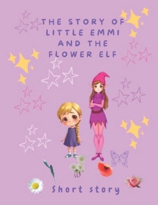 Emmi and the little Flowerfairy: Short Story by Elke Strobel Paperback Book