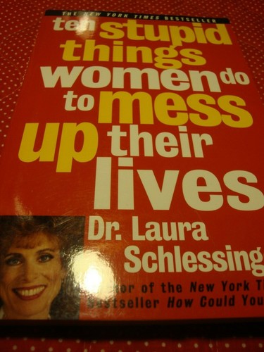 "Ten Stupid Things Women Do to Mess Up Their Lives" Laura C