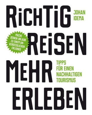 Richtig reisen - mehr erleben. Tipps für einen nachhaltigen Tourismus. Idema, Jo