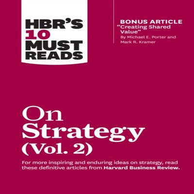 HBR's 10 Must Reads on Strategy Vol. 2 (with bonus article ''Creat