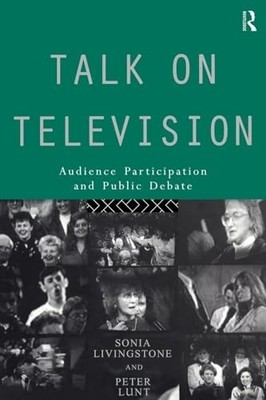 Talk on Television: Audience Participation and Public  by Lunt, Peter 0415077389