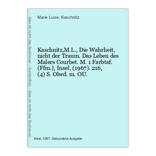 Kaschnitz,M.L., Die Wahrheit, nicht der Traum. Das Leben des Malers Courbet. M. - Marie Luise, Kaschnitz