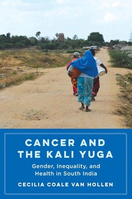 Cancer and the Kali Yuga: Gender, Inequality, and Health in Sout