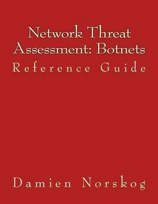 Network Threat Assessment: Botnets: Reference Guide by Damien Norskog (English)