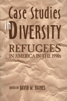 Case Studies In Diversity: Refugees In America In The 1990S