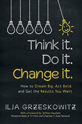 Think it. Do it. Change it.: How to Dream Big, Act Bold, and Get the Results-,