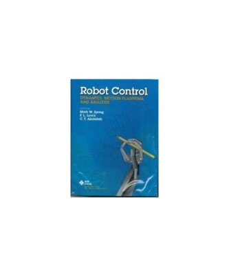 Robot Control: Dynamics, Motion Planning, and Analysis/Pc0299-8 (IEEE Press Sele