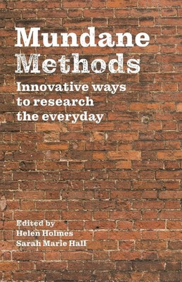 Mundane Methods Innovative ways to research the everyday (Volume I) Hall (u. a.)