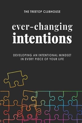Ever-Changing Intentions: Developing an Intentional Mindset in Every Piece of Yo