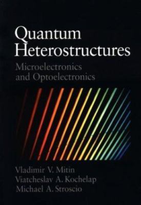 Quantum Heterostructures: Microelectronics and Optoelectronics by Mitin, Vladim