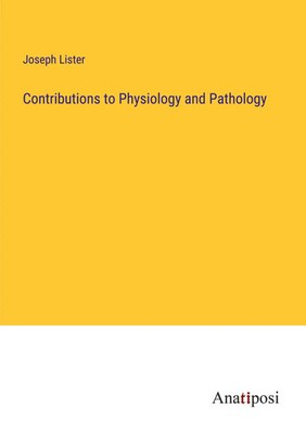 Joseph Lister | Contributions to Physiology and Pathology | Taschenbuch (2023)