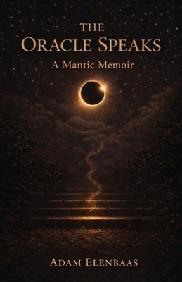 The Oracle Speaks: A Mantic Memoir by Adam Elenbaas Paperback Book