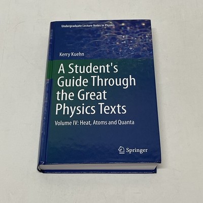 Student's Guide Through the Great Physics Texts : Heat, Atoms and Quanta, Har...