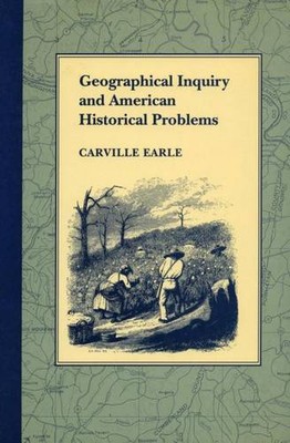 Geographical Inquiry and American Historical Problems Earle Hardback