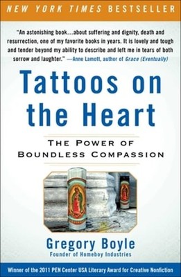 Tattoos on the Heart: The Power of Boundless Compassion by Fr. Boyle, Gregory