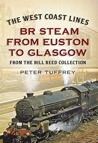 The West Coast Lines: BR Steam from Euston to Glasgow - Peter Tuffrey