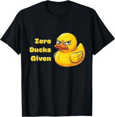 Zero Ducks Given T-Shirt