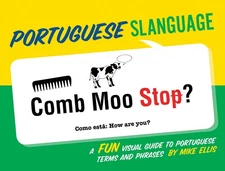 Portuguese Slanguage: A Fun Visual Guide to Portuguese Terms and Phrases (Po...
