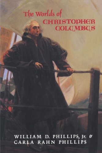 The Worlds of Christopher Columbus,William D. Phillips Jr., Carl
