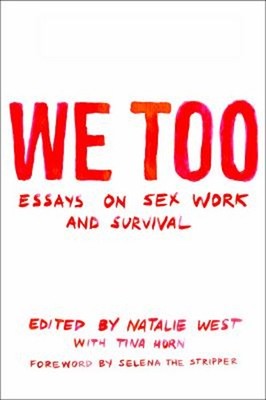 We Too: Essays on Sex Work and Survival : Essays on Sex Work and