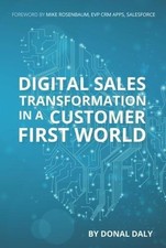 Digital Sales Transformation In a Customer First World,Donal Dal