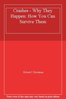 Crashes - Why They Happen: How You Can Survive Them By Robert C.