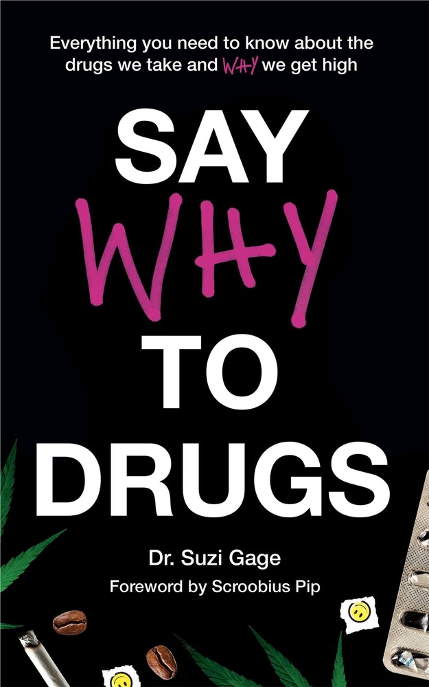Say Why to Drugs: Everything You Need to Know About the Drugs We Take and Why W,