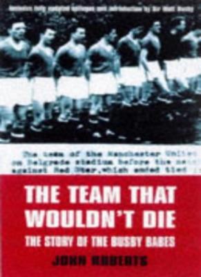 The Team That Wouldn't Die By John Roberts