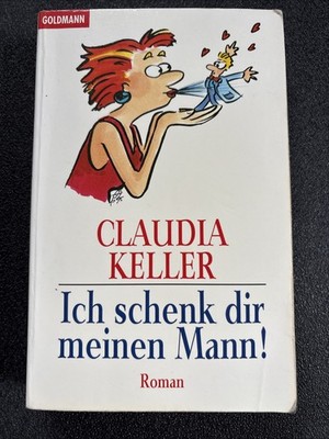 Ich schenk dir meinen Mann! - Claudia Keller (Taschenbuch 1997)