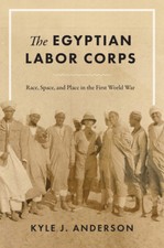 The Egyptian Labor Corps: Race, Space, And Place In The First World War
