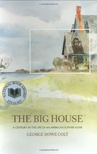 The Big House: A Century in the Life of an American Summer Home by George Howe