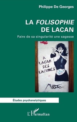 La Folisophie de Lacan: Faire de sa singularit? une sagesse by Philippe de Georg
