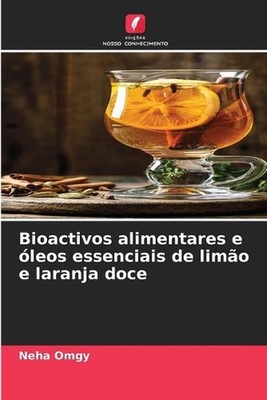 Bioactivos alimentares e leos essenciais de limo e laranja doce by Neha Omgy Pap