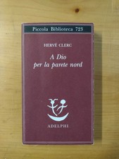 A Dio per la parete nord - Hervé Clerc (Adelphi, 2018, 2a ed.)