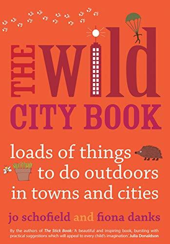 The Wild City Book: Loads of Things to do Outdoors in Towns and