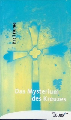 Das Mysterium des Kreuzes. Topos-plus-Taschenbücher ; Bd. 373 Hume, Basil: