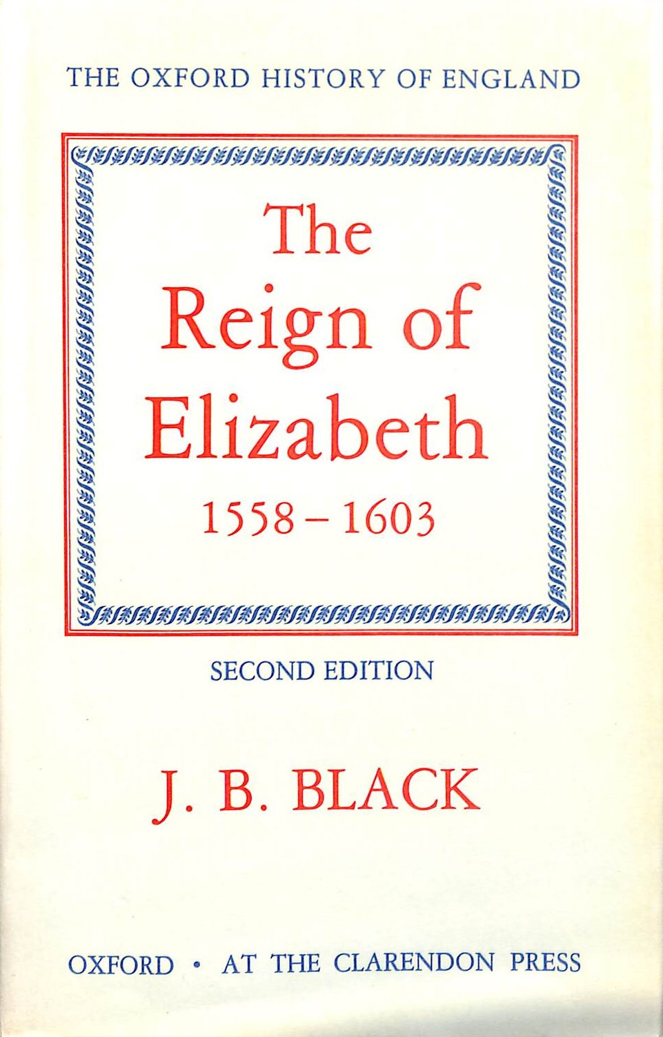 The Reign of Elizabeth 1558-1603 (Oxford History of England) by Black, J. B.