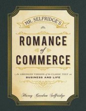 Mr. Selfridge's Romance of Commerce: An Abridged Version of the Classic T - GOOD