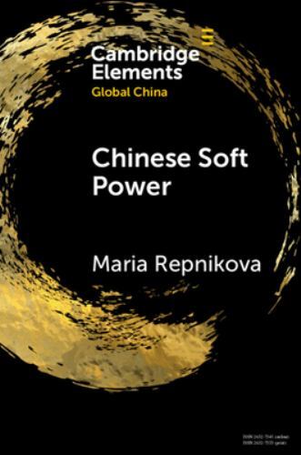 Elements in Global China Ser.: Chinese Soft Power by Maria Repnikova (2022, ...