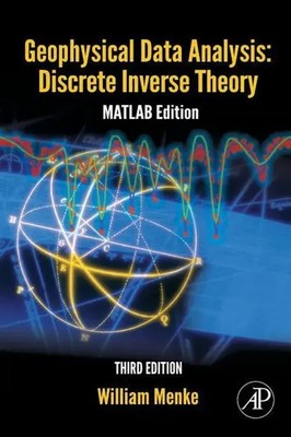 Geophysical Data Analysis: Discrete Inverse Theory MATLAB Edition William Menke